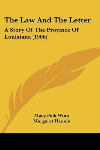 Cover image for The Law and the Letter: A Story of the Province of Louisiana (1906)