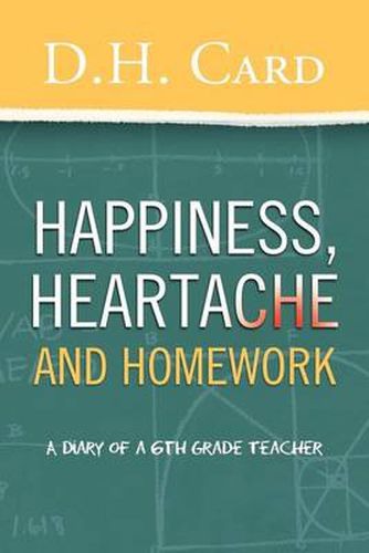 Cover image for Happiness, Heartache and Homework: (A Diary of a 6th Grade Teacher)