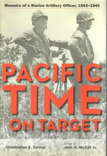 Cover image for Pacific Time on Target: Memoirs of a Marine Artillery Officer, 1943-1945