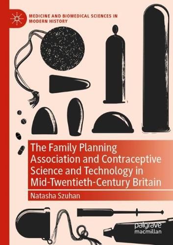 Cover image for The Family Planning Association and Contraceptive Science and Technology in Mid-Twentieth-Century Britain