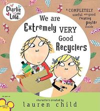 Cover image for Charlie and Lola: We Are Extremely Very Good Recyclers
