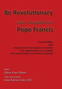 Cover image for Be Revolutionary: Some Thoughts from Pope Francis