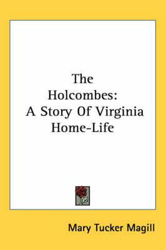 Cover image for The Holcombes: A Story of Virginia Home-Life