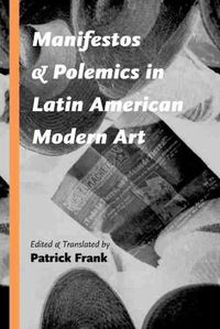 Cover image for Manifestos and Polemics in Latin American Modern Art