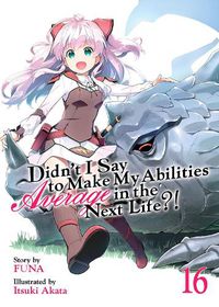 Cover image for Didn't I Say to Make My Abilities Average in the Next Life?! (Light Novel) Vol. 16