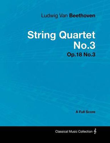 Cover image for Ludwig Van Beethoven - String Quartet No.3 - Op.18 No.3 - A Full Score