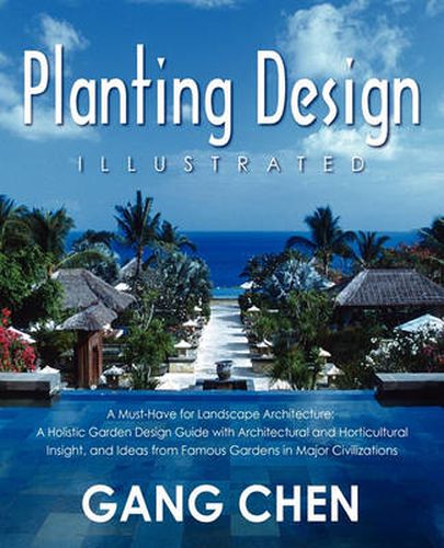 Cover image for Planting Design Illustrated: A Holistic Design Approach Combining Architectural Spatial Concepts and Horticultural Knowledge and Discussions of Great Design Principles and Concepts with Cases Studies of Famous Gardens of All Major Civilizations
