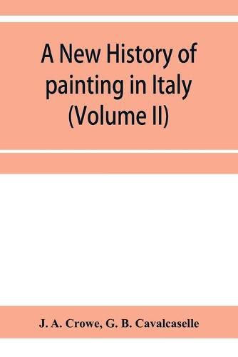 Cover image for A new history of painting in Italy, from the II to the XVI century (Volume II)