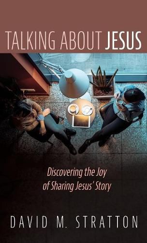 Talking about Jesus: Discovering the Joy of Sharing Jesus' Story