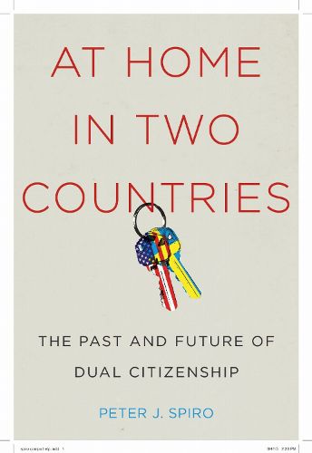 Cover image for At Home in Two Countries: The Past and Future of Dual Citizenship