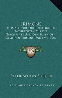 Cover image for Trimons: Heimatkunde Oder Belehrende Nachrichten Aus Der Geschichte Und Den Sagen Der Gemeinde Trimmis Und Sayis Fur Das Volk (1872)