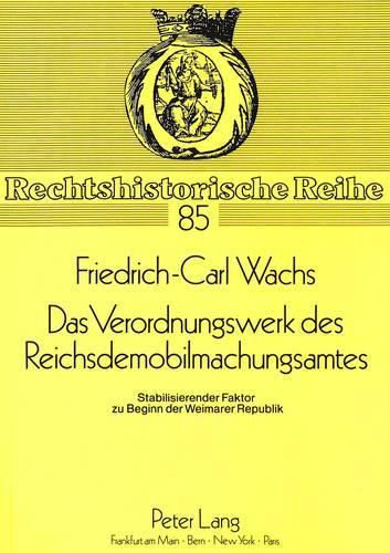 Cover image for Das Verordnungswerk Des Reichsdemobilmachungsamtes: Stabilisierender Faktor Zu Beginn Der Weimarer Republik