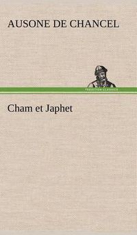 Cover image for Cham et Japhet, ou De l'emigration des negres chez les blancs consideree comme moyen providentiel de regenerer la race negre et de civiliser l'Afrique interieure.