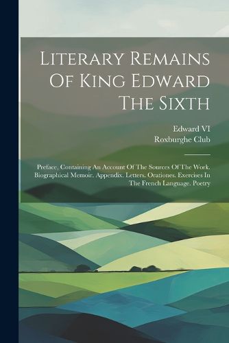 Literary Remains Of King Edward The Sixth