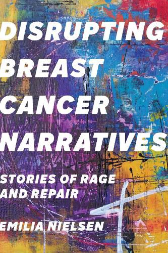 Cover image for Disrupting Breast Cancer Narratives: Stories of Rage and Repair