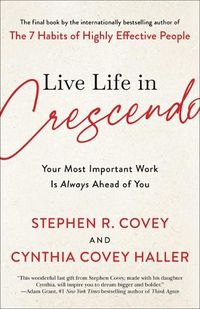Cover image for Live Life in Crescendo: Your Most Important Work Is Always Ahead of You