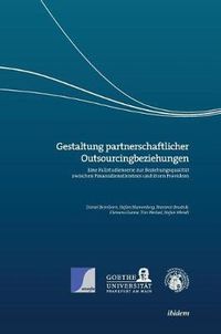 Cover image for Gestaltung partnerschaftlicher Outsourcingbeziehungen. Eine Fallstudienserie zur Beziehungsqualit t zwischen Finanzdienstleistern und ihren Providern