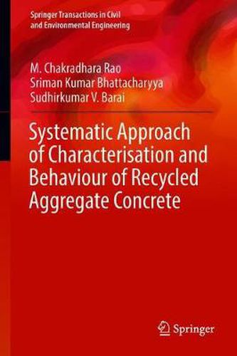 Cover image for Systematic Approach of Characterisation and Behaviour of Recycled Aggregate Concrete