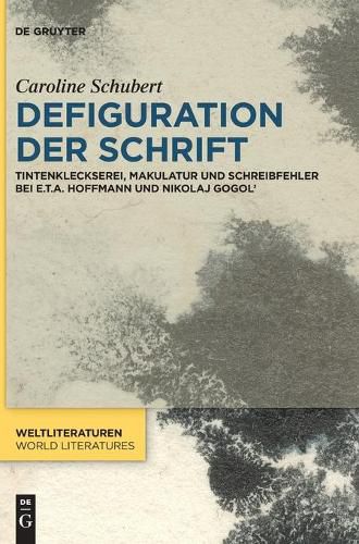 Cover image for Defiguration Der Schrift: Tintenkleckserei, Makulatur Und Schreibfehler Bei E.T.A. Hoffmann Und Nikolaj Gogol