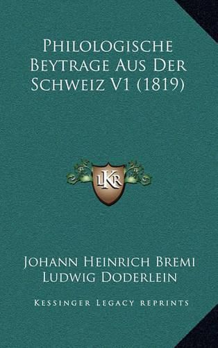 Cover image for Philologische Beytrage Aus Der Schweiz V1 (1819)