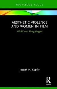 Cover image for Aesthetic Violence and Women in Film: Kill Bill with Flying Daggers