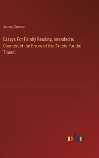 Cover image for Essays For Family Reading, Intended to Counteract the Errors of the 'Tracts For the Times'.