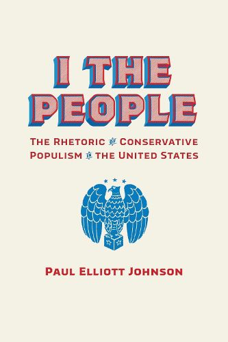 Cover image for I the People: The Rhetoric of Conservative Populism in the United States