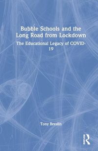 Cover image for Bubble Schools and the Long Road from Lockdown: The Educational Legacy of COVID-19