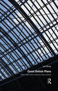 Cover image for Great British Plans: Who made them and how they worked