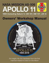 Cover image for NASA Mission As-506 Apollo 11 1969 (Including Saturn V, CM-107, Sm-107, LM-5): 50th Anniversary Special Edition - An Insight Into the Hardware from the First Manned Mission to Land on the Moon