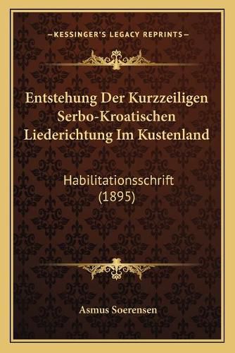 Cover image for Entstehung Der Kurzzeiligen Serbo-Kroatischen Liederichtung Im Kustenland: Habilitationsschrift (1895)