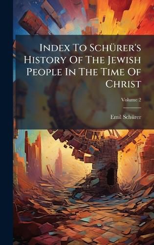Cover image for Index To SchA1/4rer's History Of The Jewish People In The Time Of Christ
