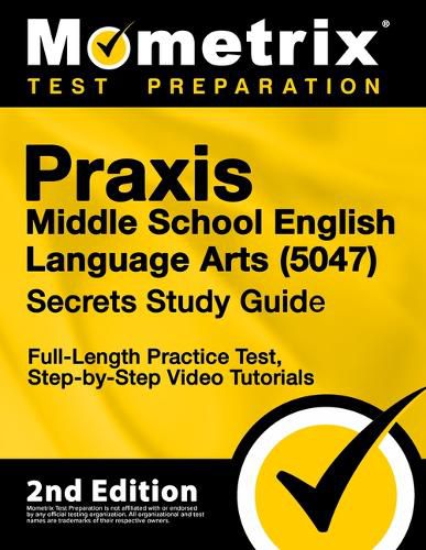 Praxis Middle School English Language Arts 5047 Secrets Study Guide - Full-Length Practice Test, Step-By-Step Video Tutorials