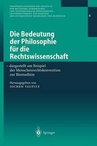 Cover image for Die Bedeutung Der Philosophie Fur Die Rechtswissenschaft: Dargestellt Am Beispiel Der Menschenrechtskonvention Zur Biomedizin