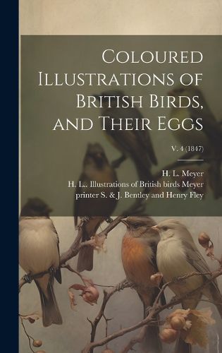 Cover image for Coloured Illustrations of British Birds, and Their Eggs; v. 4 (1847)