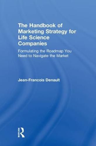 Cover image for The Handbook of Marketing Strategy for Life Sciences Companies: Formulating the Roadmap You Need to Navigate the Market