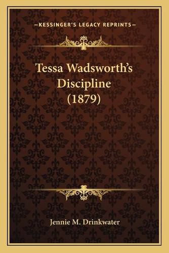 Cover image for Tessa Wadsworth's Discipline (1879)