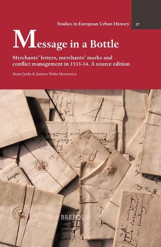 Cover image for Message in a Bottle: Merchants' Letters, Merchants' Marks and Conflict Management in 1533-34. a Source Edition