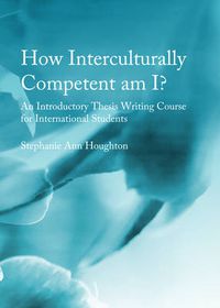 Cover image for How Interculturally Competent am I? An Introductory Thesis Writing Course for International Students