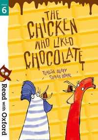 Cover image for Read with Oxford: Stage 6: The Chicken Who Liked Chocolate