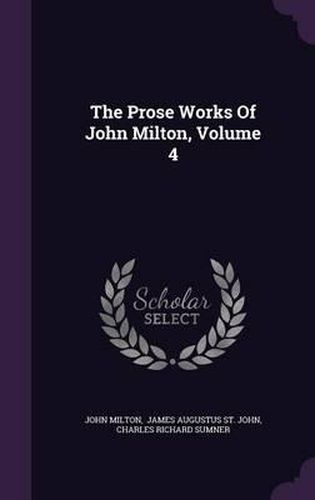 The Prose Works of John Milton, Volume 4