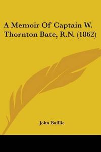 Cover image for A Memoir of Captain W. Thornton Bate, R.N. (1862)