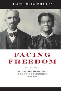 Cover image for Facing Freedom: An African American Community in Virginia from Reconstruction to Jim Crow