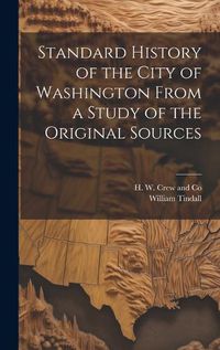 Cover image for Standard History of the City of Washington From a Study of the Original Sources