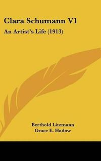 Cover image for Clara Schumann V1: An Artist's Life (1913)