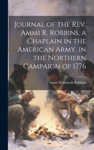 Cover image for Journal of the Rev. Ammi R. Robbins, a Chaplain in the American Army, in the Northern Campaign of 1776