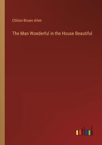 Cover image for The Man Wonderful in the House Beautiful