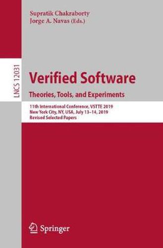 Cover image for Verified Software. Theories, Tools, and Experiments: 11th International Conference, VSTTE 2019, New York City, NY, USA, July 13-14, 2019, Revised Selected Papers