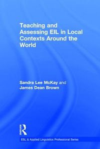 Cover image for Teaching and Assessing EIL in Local Contexts Around the World