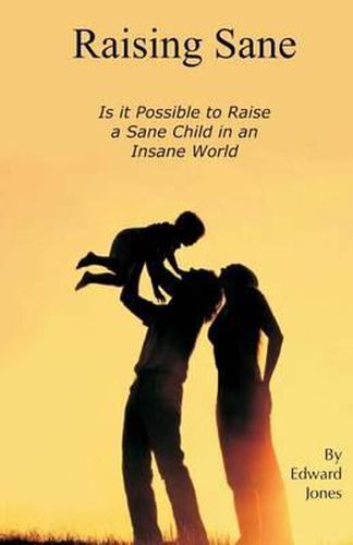 Cover image for Raising Sane: Is it Possible to Raise a Sane Child in an Insane World